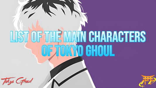 List of the Main Characters of Tokyo Ghoul
