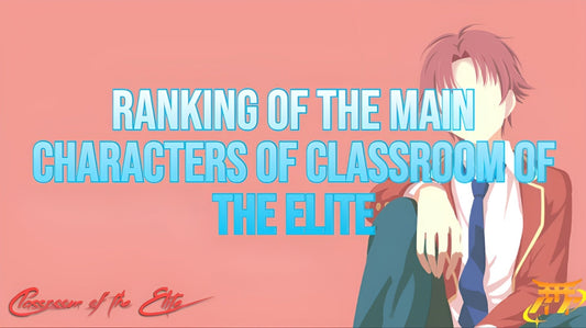 Ranking of the Main Characters of Classroom of the Elite
