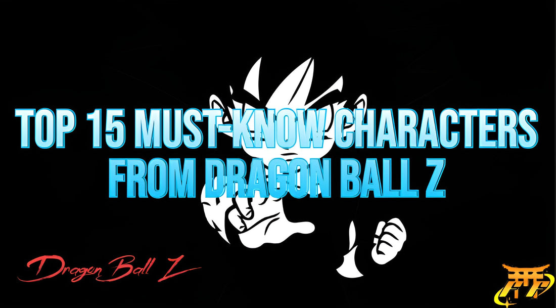 Top 15 Must-Know Characters from Dragon Ball Z