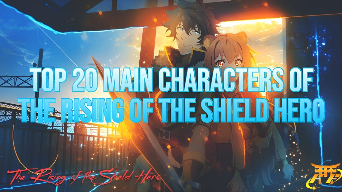 Top 20 Main Characters of The Rising of the Shield Hero